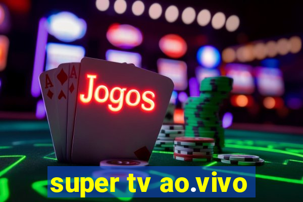 super tv ao.vivo